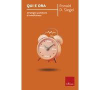 Qui e ora. Strategie quotidiane di mindfulness - Siegel Ronald D.