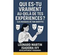 Qui Es-tu vraiment au-delà de tes Expériences ? (Les Masques de Ton Identité )