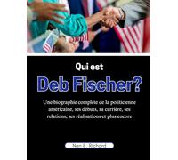Qui est Deb Fischer?: Une biographie complète de la politicienne américaine, ses débuts, sa carrière, ses relations, ses réalisations et plus encore