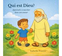 Qui est Dieu?: Apprendre à marcher dans son amour