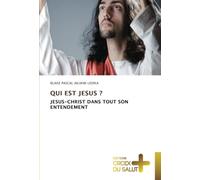 QUI EST JESUS ?: JESUS-CHRIST DANS TOUT SON ENTENDEMENT