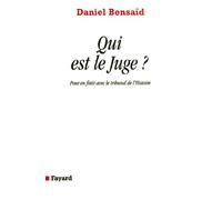 Qui est le Juge: Pour en finir avec le tribunal de l'Histoire