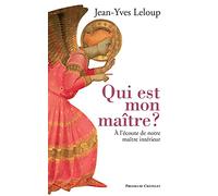 Qui est mon maître ?: A l'écoute du Maître intérieur