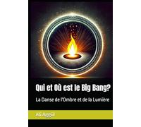 Qui et Où est le Big Bang?: La Danse de l'Ombre et de la Lumière