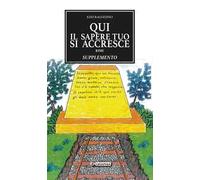 Qui il sapere tuo si accresce. Supplemento