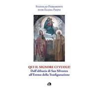 Qui il Signore ci vuole! Dall’abbazia di San Silvestro all’Eremo della Trasfigurazione