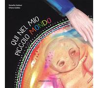 Qui nel mio piccolo mondo. Ediz. a colori