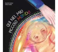 Qui nel mio piccolo mondo. Ediz. a colori