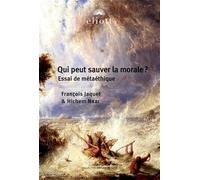 Qui peut sauver la morale ?: Essai de métaéthique