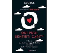 Qui puoi sentirti capit*. Il diario che ti aiuta a leggerti dentro e a uscire dalle relazioni tossiche