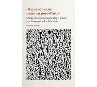 «Qui si conviene usare un poco d'arte». Studi e testimonianze degli amici per Domenico De Martino