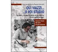 Qui Viazzi... a voi studio. La radio, la nascita della terza rete TV, l'informazione oggi