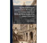 Quibus Antiquis Auctoribus Petrarca in Conscribendis Rerum Memorabilium Libris Usus Sit