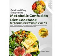 Quick and Easy 5-Ingredient Metabolic Confusion Diet Cookbook for Endomorph Women Over 40: Boost Your Metabolism, Burn Fat Efficiently, and Balance ... Delicious Recipes for Lasting Weight Loss