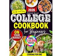 Quick And Easy College Cookbook For Beginners: Healthy Effortless Low-Cost Affordable Recipes On Your Budget With Photos