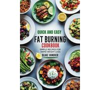 QUICK AND EASY FAT BURNING COOKBOOK: Simple Recipes for Rapid Weight Loss