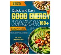 Quick and Easy Good Energy Cookbook for Beginners: 160+ Tasty & Healthy Recipes to Boost Energy, Support Weight Loss, and Improve Well-Being
