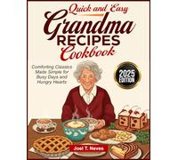 QUICK AND EASY GRANDMA RECIPES COOKBOOK: Comforting Classics Made Simple for Busy Days and Hungry Hearts