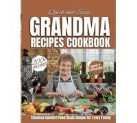 Quick and easy Grandma Recipes Cookbook: Timeless Comfort Food Made Simple for Every Family