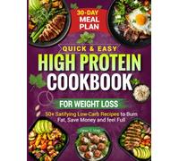 Quick and Easy High-Protein, Low-Carb Diet Cookbook for Weight Loss: Easy & Simple Recipes for Fast, Delicious Meals to Shed Pounds & Boost Energy Without the Stress. 30-Day Meal Plan with Picture