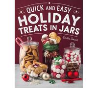 QUICK AND EASY HOLIDAY TREATS IN JARS: Simple Make-Ahead Recipes for Festive Desserts, Gifting, and Celebrations