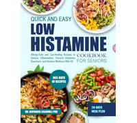 QUICK AND EASY LOW HISTAMINE COOKBOOK FOR SENIORS: Allergy-Safe and Gut-Healing Recipes to Reduce Inflammation, Prevent Histamine Reactions, and Restore Wellness After 60