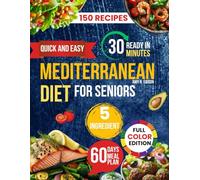 QUICK AND EASY MEDITERRANEAN DIET FOR SENIORS: 5-Ingredient Meals for Healthy Aging, Weight Management and A Vibrant Life