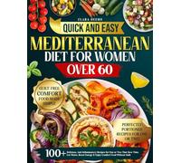 Quick and Easy Mediterranean Diet for Women Over 60: 100+ Delicious, Anti-Inflammatory Recipes for One or Two That Save Time, Cut Waste, Boost Energy & Enjoy Comfort Food Without Guilt