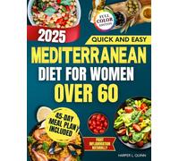 Quick and Easy Mediterranean Diet for Women Over 60: A 45 Day Plan with Fast, Anti Inflammatory and Affordable Recipes to Support Heart Health, Improve Digestion and Feel Younger Without Losing Taste