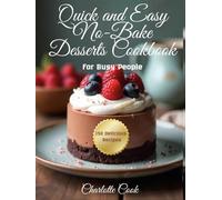 Quick and Easy No-Bake Desserts Cookbook: 150 Delicious Recipes for Busy People