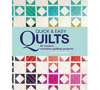Quick and Easy Quilts: 20 Beautiful Quilting Projects: 20 Modern Machine Quilting Projects