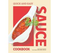 Quick and Easy Sauce Cookbook: Fast Sauce Recipes That Make Every Meal Special