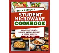QUICK AND EASY STUDENT MICROWAVE COOKBOOK: Fast, Budget Friendly Make Ahead Meals for Dorms, Busy Schedules, and Student Life