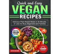 Quick and Easy Vegan Recipes: Delicious Plant-Based Meals in 30 Minutes or Less for Busy Beginners and Families