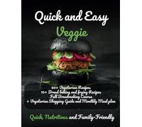 Quick and Easy Veggie: Quick, Nutritious and Family-Friendly
