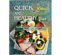 Quick and healthy 10-ingredient Keto diet: Get Slimmer and look younger with Easy High-fat low-carb diet