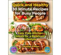 Quick and Healthy 30 Minute Recipes for Busy People: Easy Prep Kitchen Meals for a Balanced Lifestyle