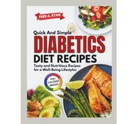 QUICK AND SIMPLE DIABETICS DIETS RECIPES: Tasty and Nutritious Recipes for a Well-Being Lifestyles