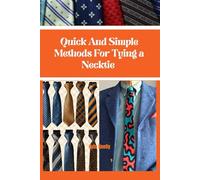 Quick And Simple Methods For Tying a Necktie: Effortless Steps to Mastering Perfect Knots Every Time