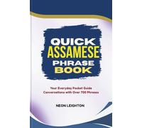 QUICK ASSAMESE PHRASE BOOK: Your Everyday Pocket Guide Conversations with Over 700 Phrases