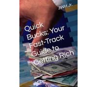 Quick Bucks: Your Fast-Track Guide to Getting Rich