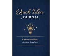 Quick Business Idea Journal: Capture, Plan & Execute Ideas to Make Money and Grow Your Business