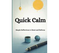 Quick Calm: Simple Reflections to Reset and Refocus