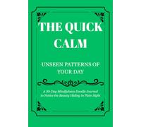 Quick Calm Unseen Patterns of Your Day: A 30-Day Mindfulness Doodle Journal to Slow Down, Notice the Beauty Around You, and Create Daily Calm Through Artful Observation