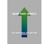 Quick Cash Secrets: Easy Money Hacks And Legit Side Hustles