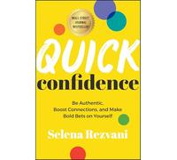 Quick Confidence: Be Authentic, Boost Connections, and Make Bold Bets on Yourself