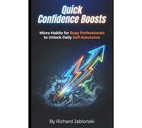 Quick Confidence Boosts: Micro-Habits for Busy Professionals to Unlock Daily Self-Assurance