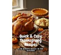 Quick & Cozy Thanksgiving Recipes: 5-10 Minute Magic in the Kitchen