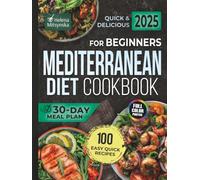 Quick & Delicious Mediterranean Diet Cookbook for Beginners: 100 Easy Recipes with Full-Color Pictures and a 30-Day Meal Plan for a Vibrant, Healthy Lifestyle | No Hassle, Just Flavor!