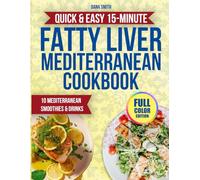 Quick & Easy 15-Minute Fatty Liver Mediterranean Cookbook: Heal Your Liver Naturally and Feel Full of Life with Quick, Delicious Mediterranean Meals Anyone Can Make in 15 Minutes